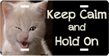Keep Calm Hold On Cat License Plate Car Tag